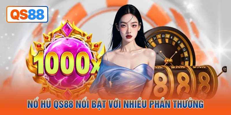 Nổ hũ QS88 nổi bật với nhiều phần thưởng