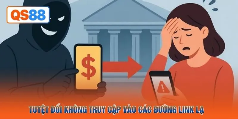 Tuyệt đối không truy cập vào các đường link lạ 